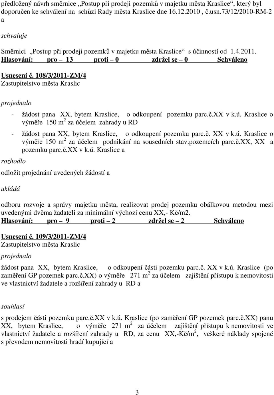 108/3/2011-ZM/4 - žádost pana XX, bytem Kraslice, o odkoupení pozemku parc.č.xx v k.ú. Kraslice o výměře 150 m 2 za účelem zahrady u RD - žádost pana XX, bytem Kraslice, o odkoupení pozemku parc.č. XX v k.