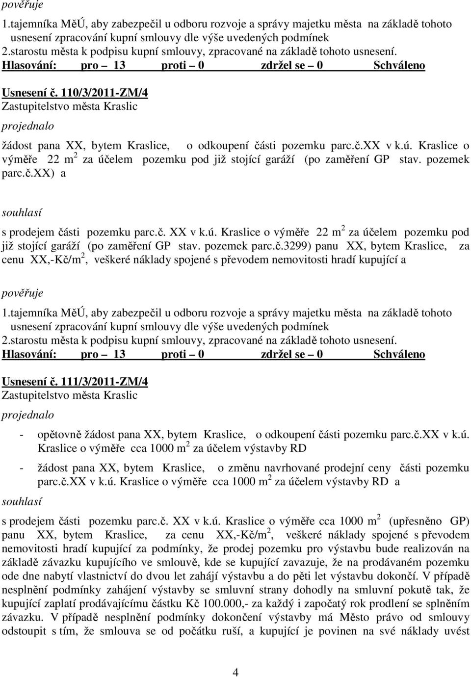 Kraslice o výměře 22 m 2 za účelem pozemku pod již stojící garáží (po zaměření GP stav. pozemek parc.č.xx) a s prodejem části pozemku parc.č. XX v k.ú. Kraslice o výměře 22 m 2 za účelem pozemku pod již stojící garáží (po zaměření GP stav.