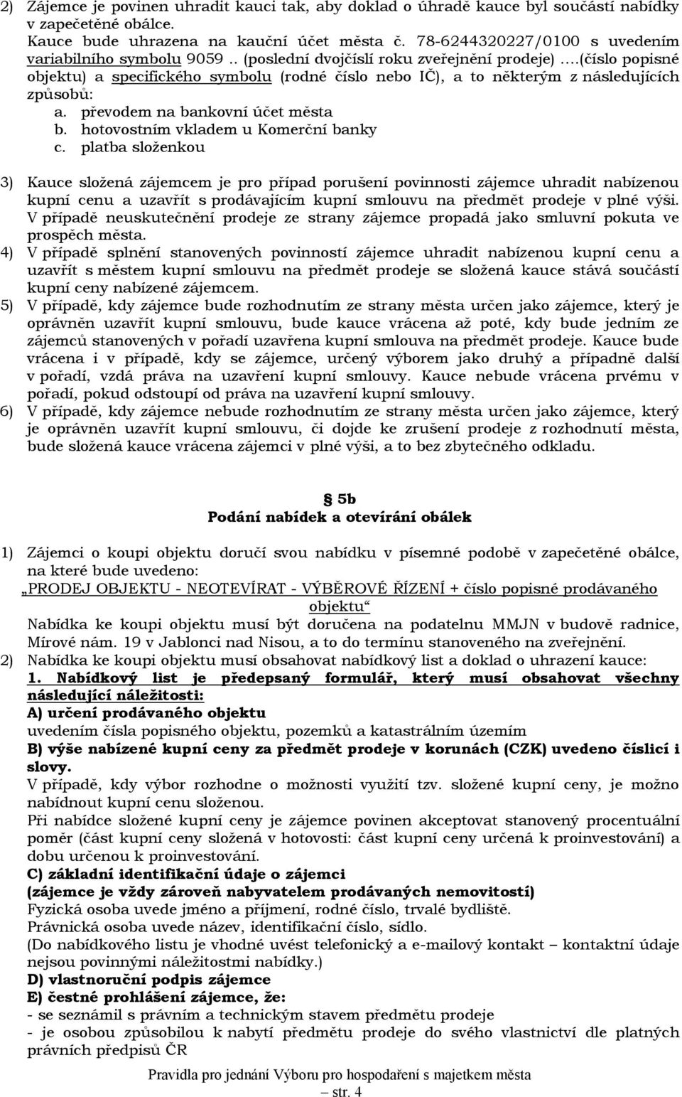 (číslo popisné objektu) a specifického symbolu (rodné číslo nebo IČ), a to některým z následujících způsobů: a. převodem na bankovní účet města b. hotovostním vkladem u Komerční banky c.