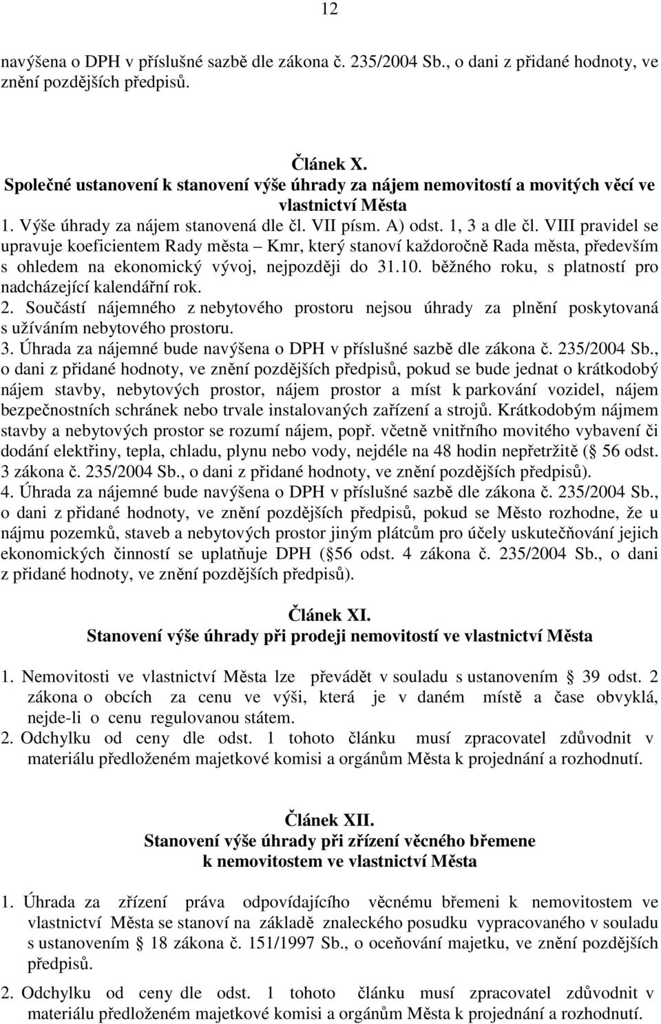 VIII pravidel se upravuje koeficientem Rady města Kmr, který stanoví každoročně Rada města, především s ohledem na ekonomický vývoj, nejpozději do 31.10.