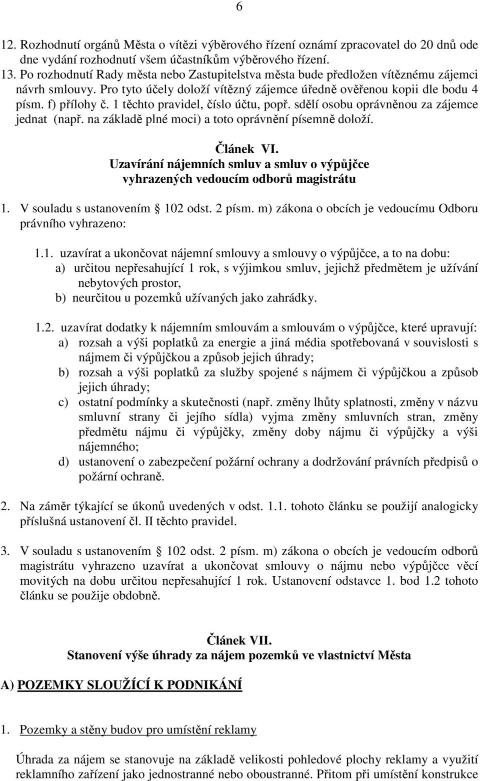 1 těchto pravidel, číslo účtu, popř. sdělí osobu oprávněnou za zájemce jednat (např. na základě plné moci) a toto oprávnění písemně doloží. Článek VI.