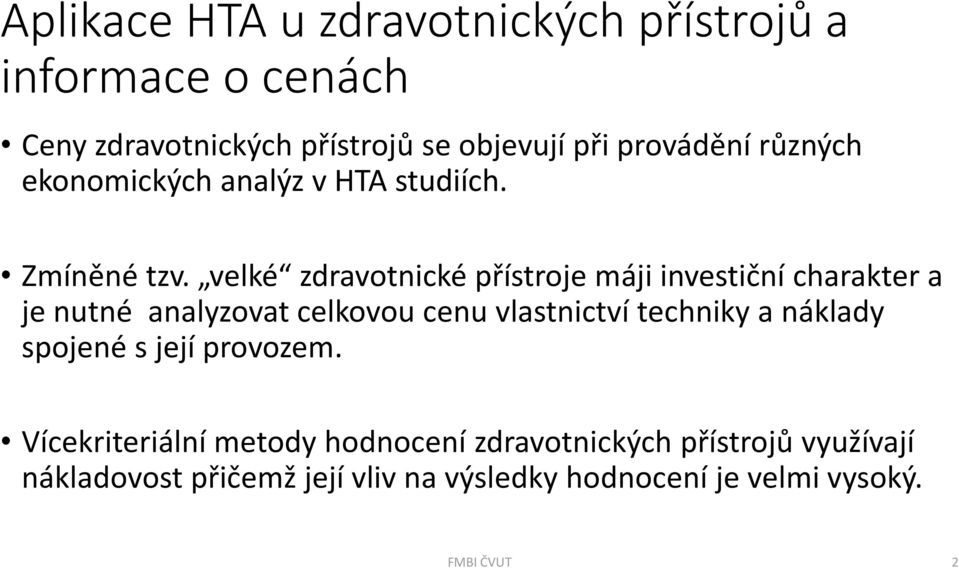 velké zdravotnické přístroje máji investiční charakter a je nutné analyzovat celkovou cenu vlastnictví techniky a