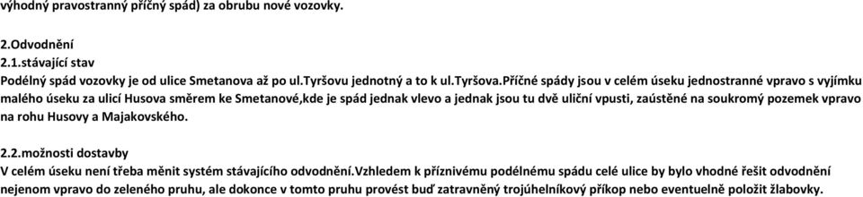 vpusti, zaústěné na soukroý pozeek vpravo na rohu Husovy a Majakovského. 2.2.ožnosti dostavby V celé úseku není třeba ěnit systé stávajícího odvodnění.