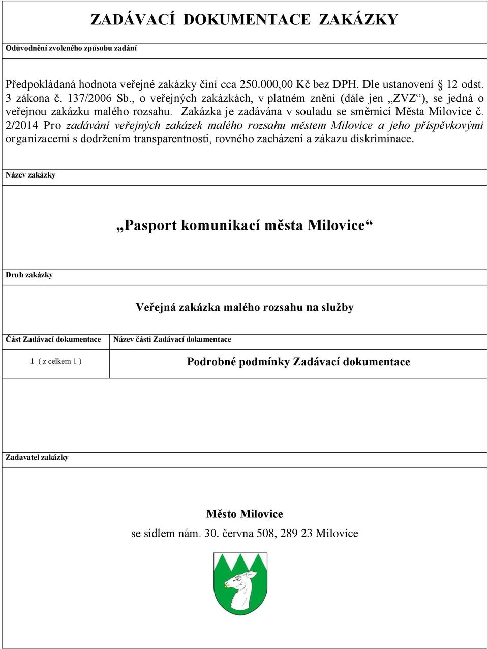 2/2014 Pro zadávání veřejných zakázek malého rozsahu městem Milovice a jeho příspěvkovými organizacemi s dodržením transparentnosti, rovného zacházení a zákazu diskriminace.