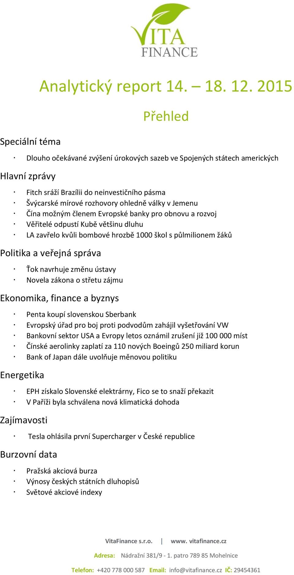 možným členem Evropské banky pro obnovu a rozvoj Věřitelé odpustí Kubě většinu dluhu LA zavřelo kvůli bombové hrozbě 1000 škol s půlmilionem žáků Politika a veřejná správa Ťok navrhuje změnu ústavy