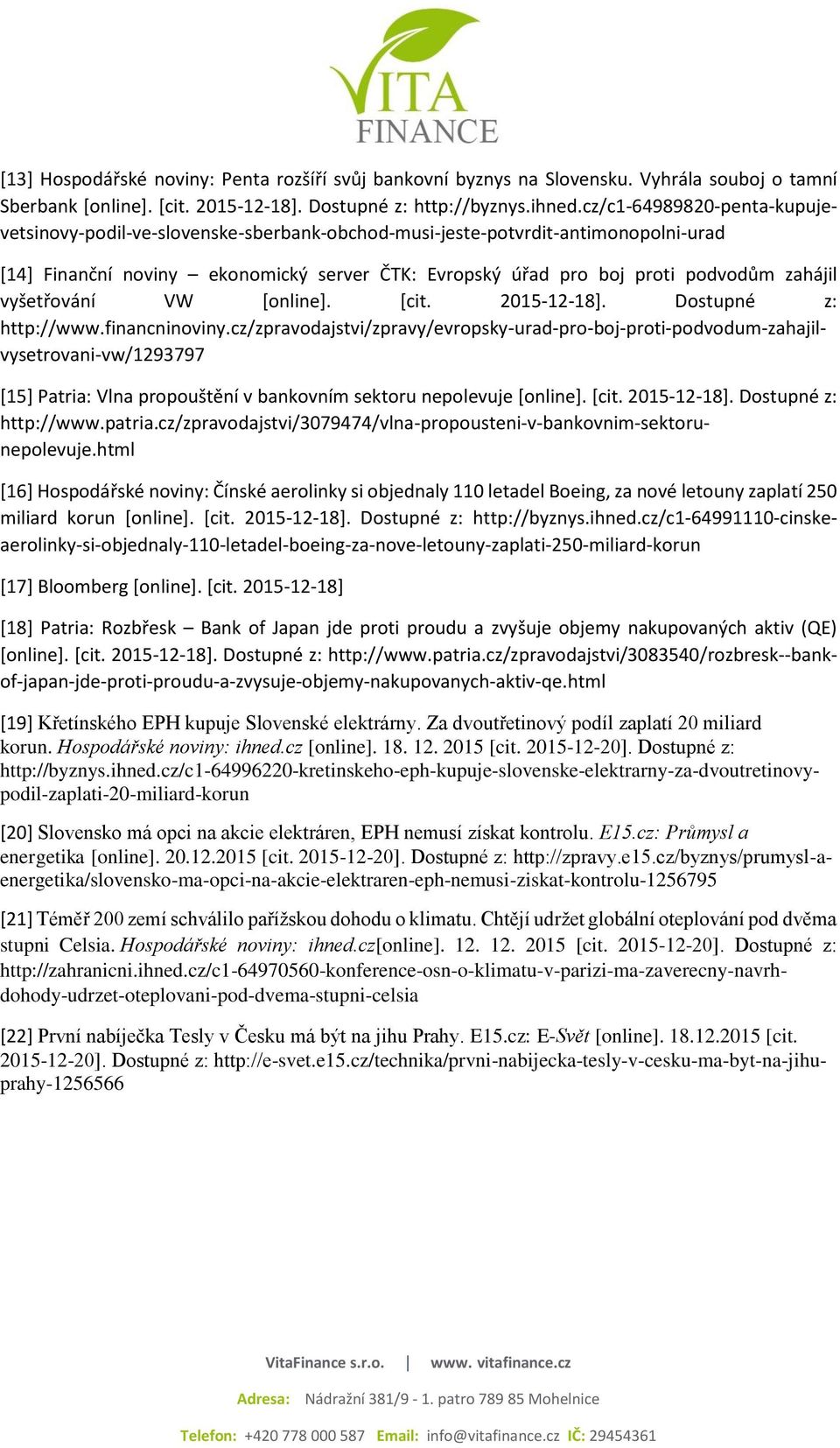vyšetřování VW [online]. [cit. 2015-12-18]. Dostupné z: http://www.financninoviny.