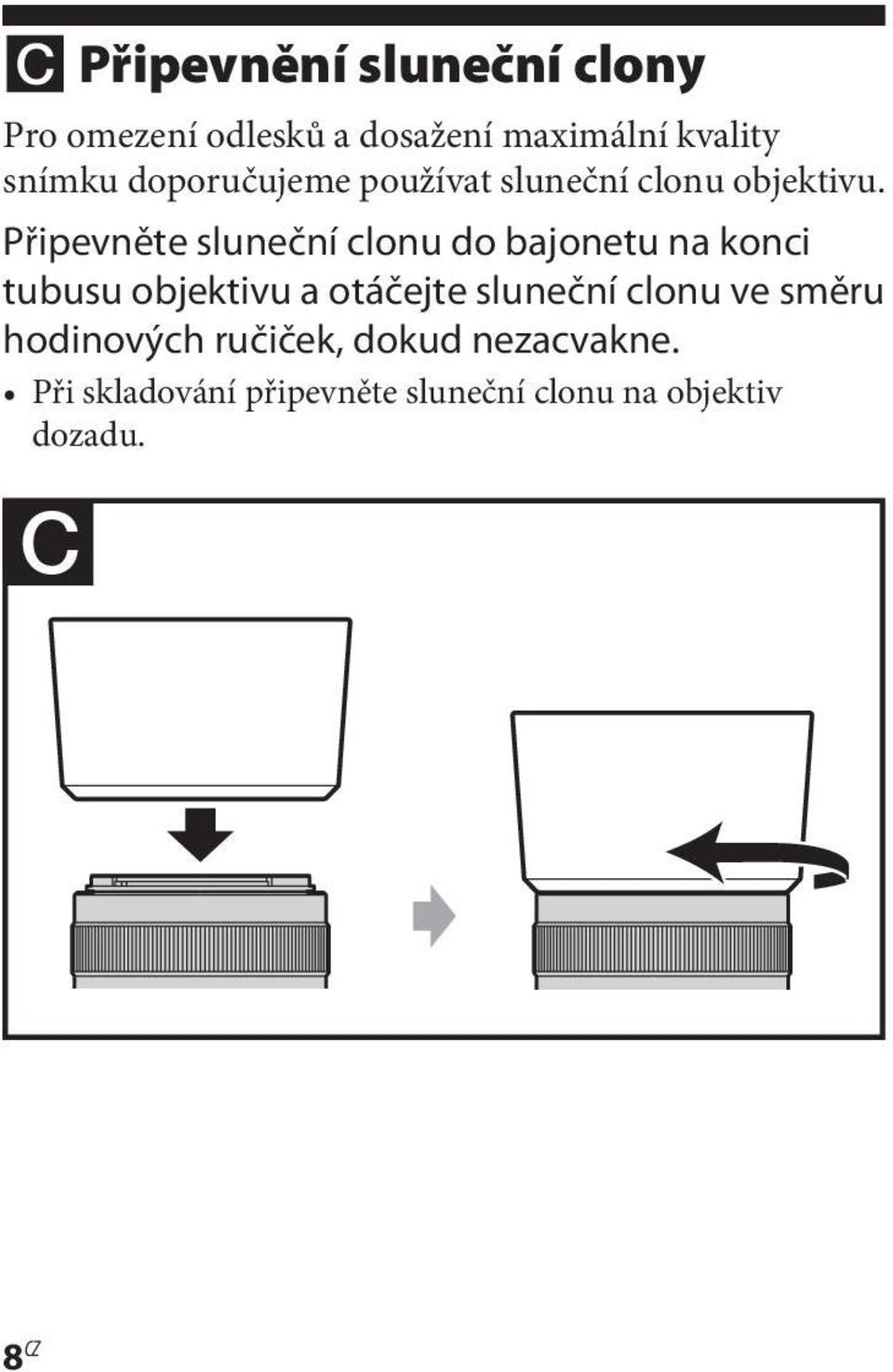 Připevněte sluneční clonu do bajonetu na konci tubusu objektivu a otáčejte sluneční