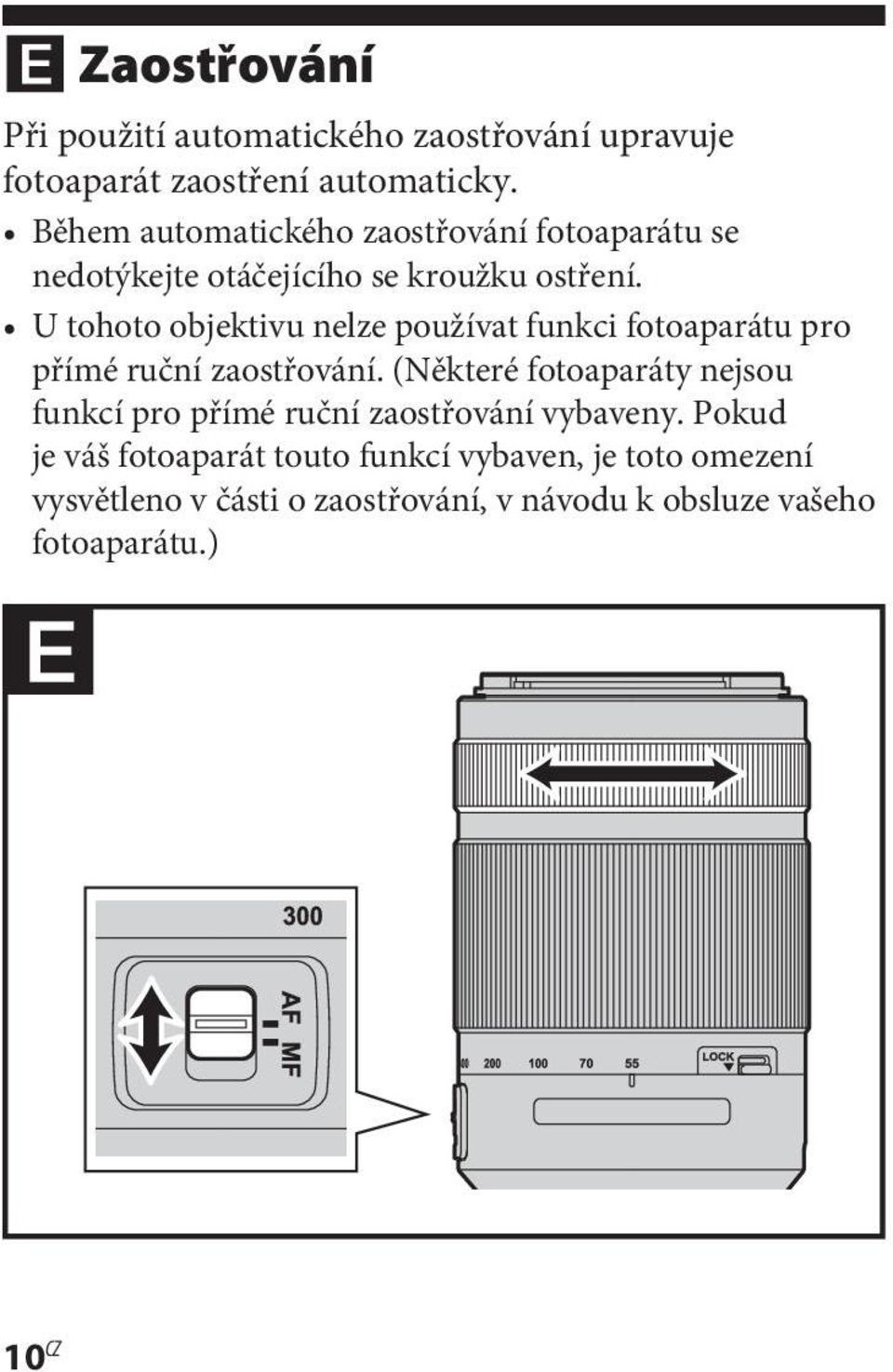 U tohoto objektivu nelze používat funkci fotoaparátu pro přímé ruční zaostřování.