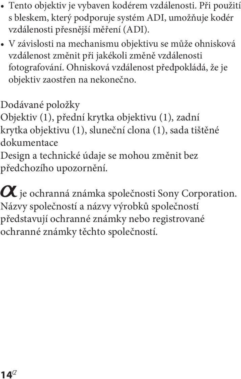 Ohnisková vzdálenost předpokládá, že je objektiv zaostřen na nekonečno.