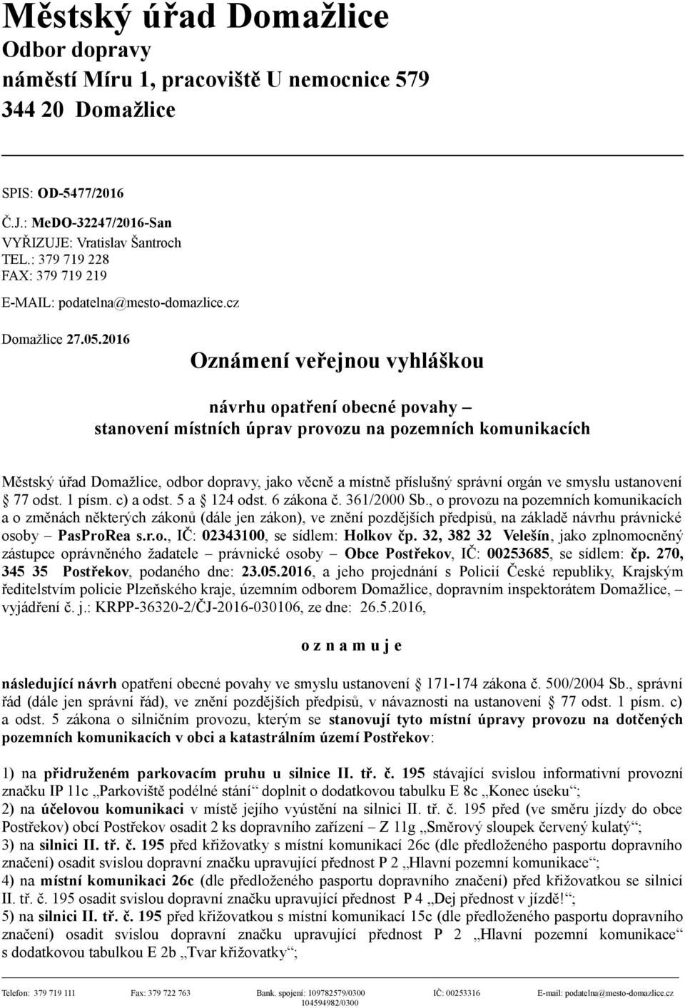 2016 Oznámení veřejnou vyhláškou návrhu opatření obecné povahy stanovení místních úprav provozu na pozemních komunikacích Městský úřad Domažlice, odbor dopravy, jako věcně a místně příslušný správní