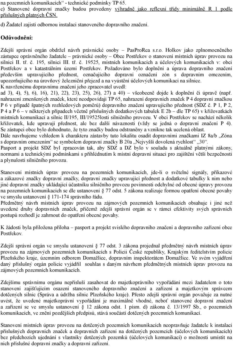 tř. č. 195, silnici III. tř. č. 19525, místních komunikacích a účelových komunikacích v: obci Postřekov a v katastrálním území Postřekov.