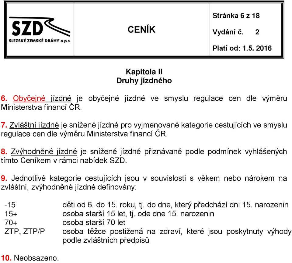 Zvýhodněné jízdné je snížené jízdné přiznávané podle podmínek vyhlášených tímto Ceníkem v rámci nabídek SZD. 9.