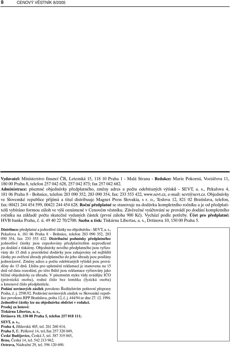 , Pekařova 4, 181 06 Praha 8 - Bohnice, telefon 283 090 352, 283 090 354, fax: 233 553 422, www.sevt.cz, e-mail: sevt@sevt.cz. Objednávky ve Slovenské republice přijímá a titul distribuuje Magnet Press Slovakia, s r.