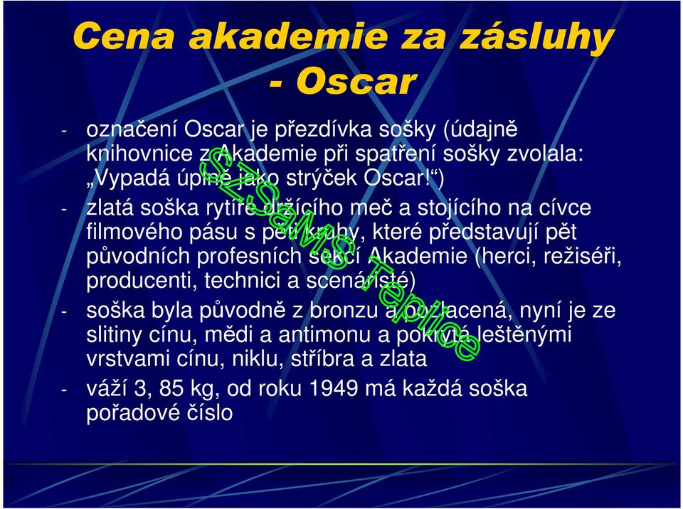 ) - zlatá soška rytíře držícího meč a stojícího na cívce filmového pásu s pěti kruhy, které představují pět původních profesních sekcí