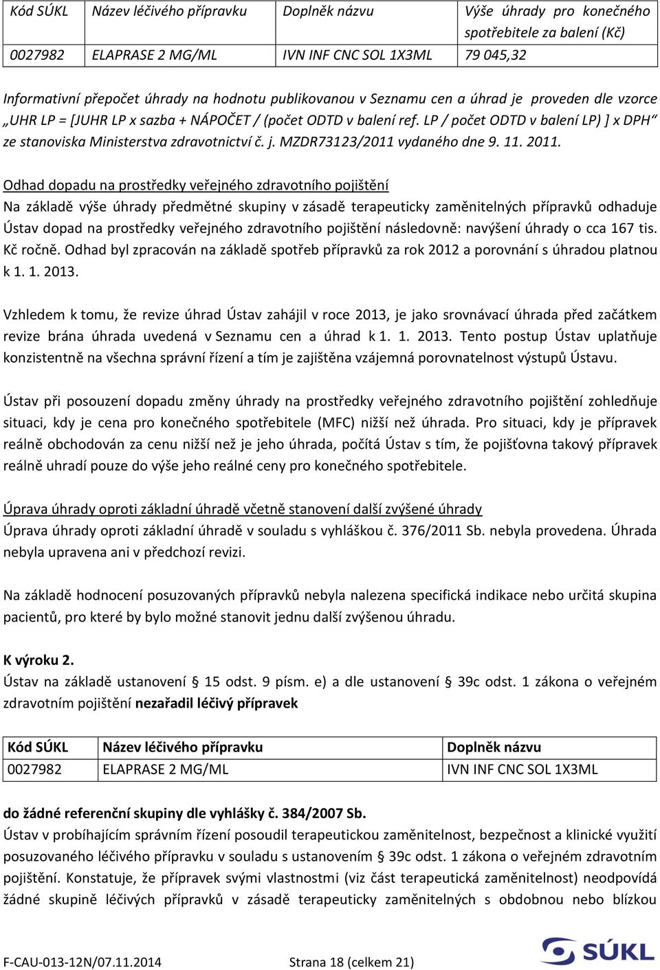 LP / počet ODTD v balení LP) ] x DPH ze stanoviska Ministerstva zdravotnictví č. j. MZDR73123/2011 vydaného dne 9. 11. 2011.