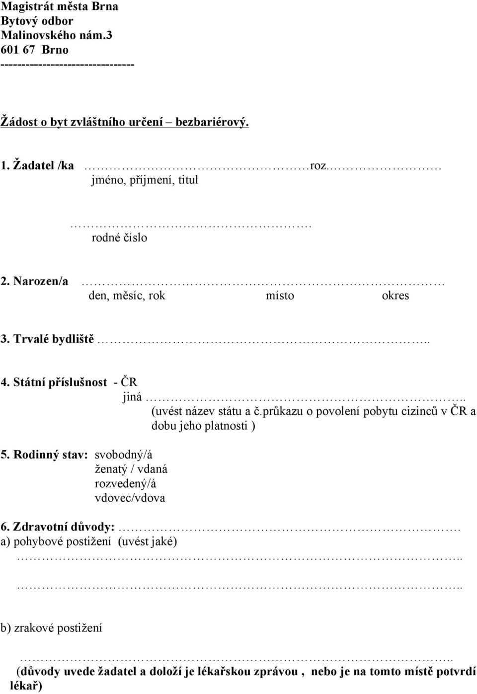 Státní příslušnost - ČR jiná (uvést název státu a č.průkazu o povolení pobytu cizinců v ČR a dobu jeho platnosti ) 5.