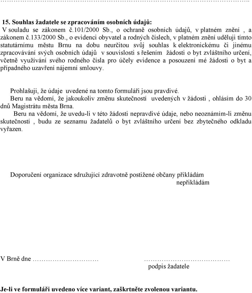 souvislosti s řešením žádosti o byt zvláštního určení, včetně využívání svého rodného čísla pro účely evidence a posouzení mé žádosti o byt a případného uzavření nájemní smlouvy.