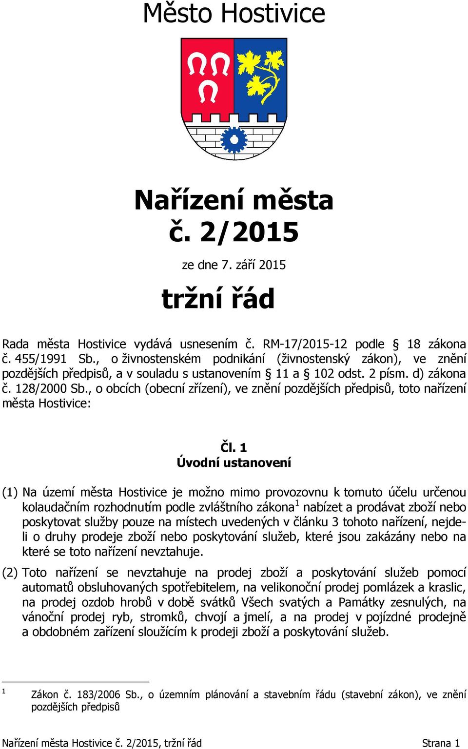 , o obcích (obecní zřízení), ve znění pozdějších předpisů, toto nařízení města Hostivice: Čl.
