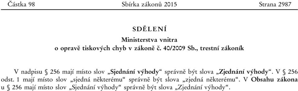 , trestní zákoník V nadpisu 256 mají místo slov Sjednání výhody správně být slova Zjednání