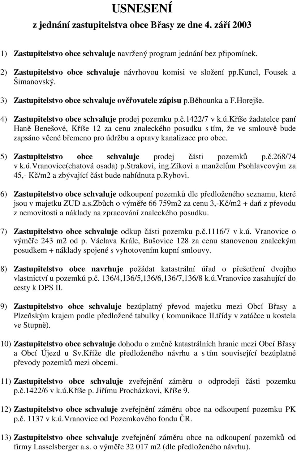 4) Zastupitelstvo obce schvaluje prodej pozemku p.č.1422/7 v k.ú.