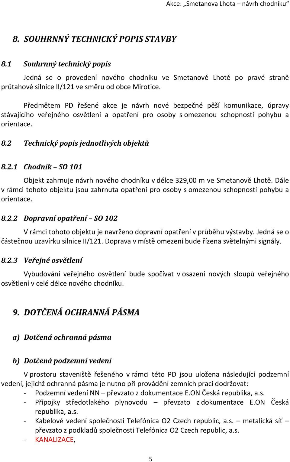 2 Technický popis jednotlivých objektů 8.2.1 Chodník SO 101 Objekt zahrnuje návrh nového chodníku v délce 329,00 m ve Smetanově Lhotě.