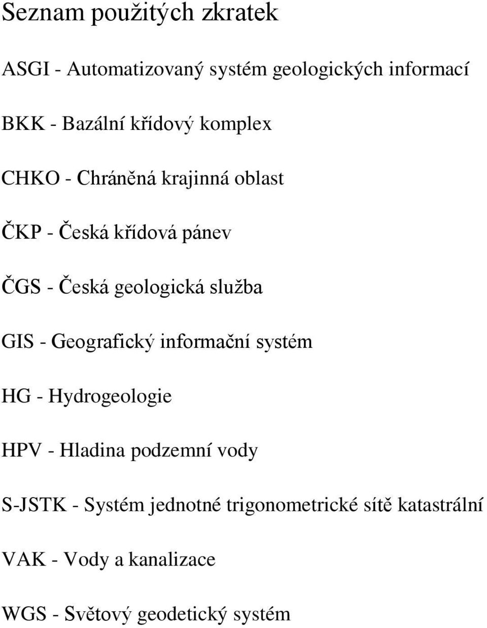 sluţba GIS - Geografický informační systém HG - Hydrogeologie HPV - Hladina podzemní vody S-JSTK