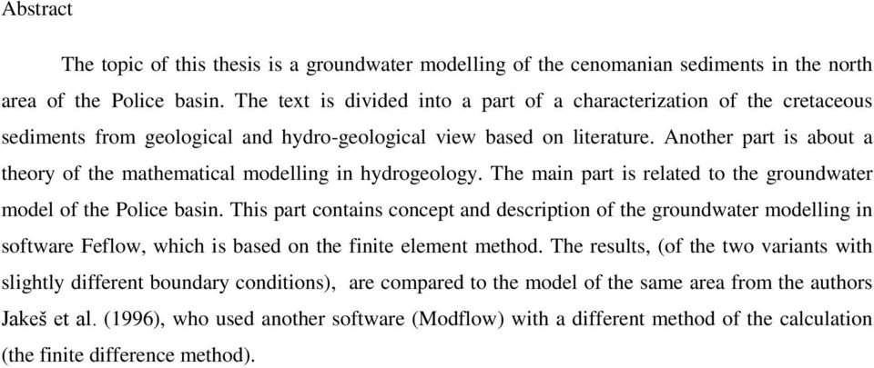 Another part is about a theory of the mathematical modelling in hydrogeology. The main part is related to the groundwater model of the Police basin.