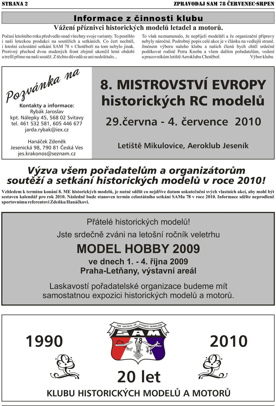 Podrobný popis celé akce je v článku na vedlejší straně. i letošní celostátní setkání SAM 78 v Chotěboři na tom nebylo jinak.