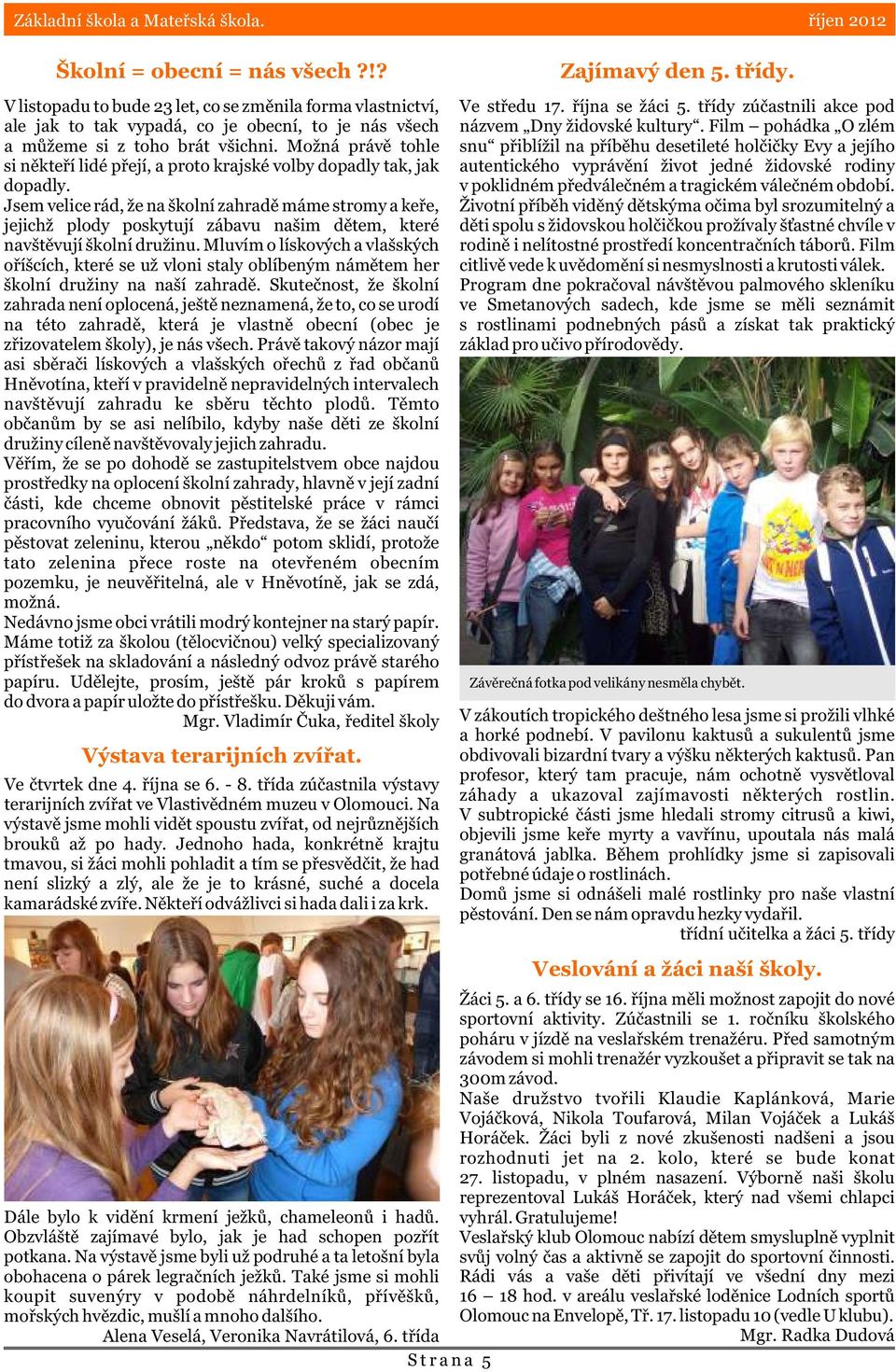 Možná právì tohle si nìkteøí lidé pøejí, a proto krajské volby dopadly tak, jak dopadly.