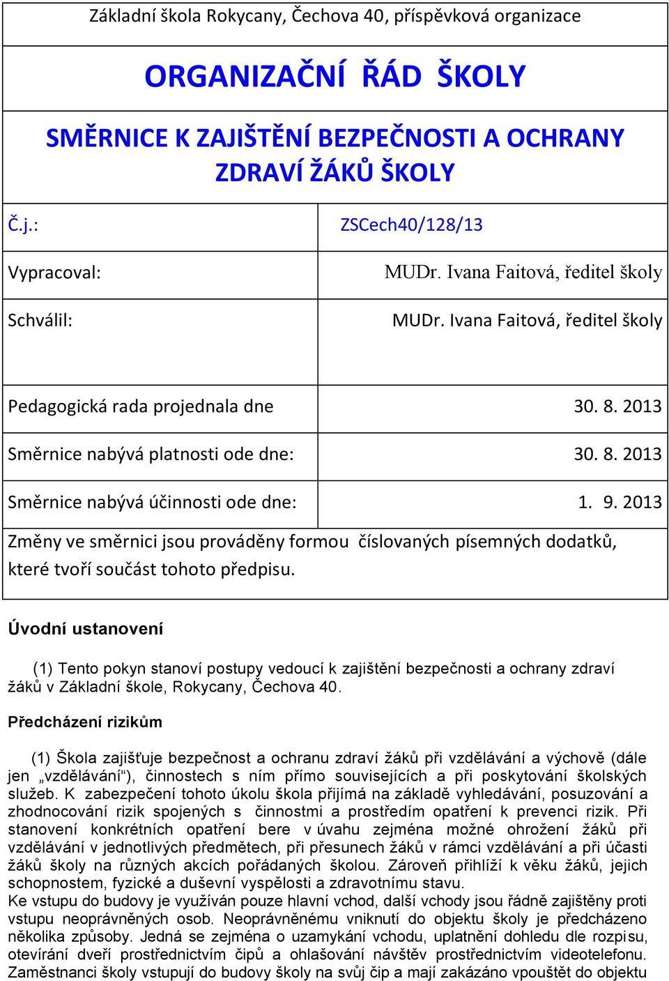 2013 Změny ve směrnici jsou prováděny formou číslovaných písemných dodatků, které tvoří součást tohoto předpisu.