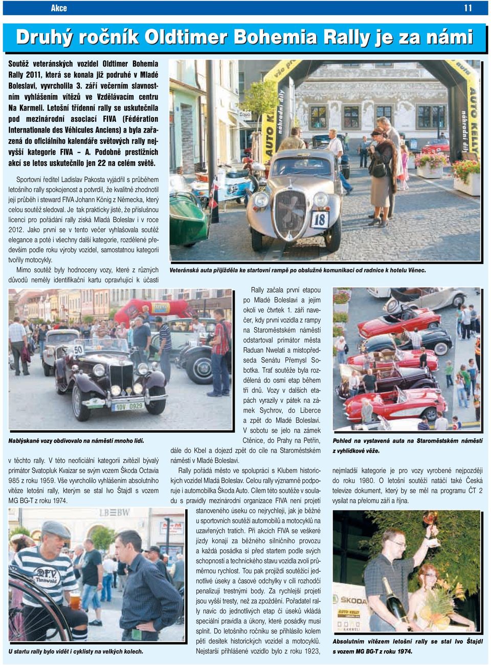 Letošní třídenní rally se uskutečnila pod mezinárodní asociací FIVA (Fédération Internationale des Véhicules Anciens) a byla zařazená do oficiálního kalendáře světových rally nejvyšší kategorie FIVA