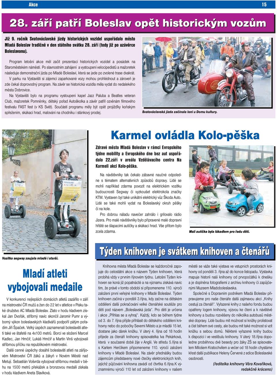 Po slavnostním zahájení a vystoupení velocipedistů a mažoretek následuje demonstrační jízda po Mladé Boleslavi, která se jede po zvolené trase dvakrát.