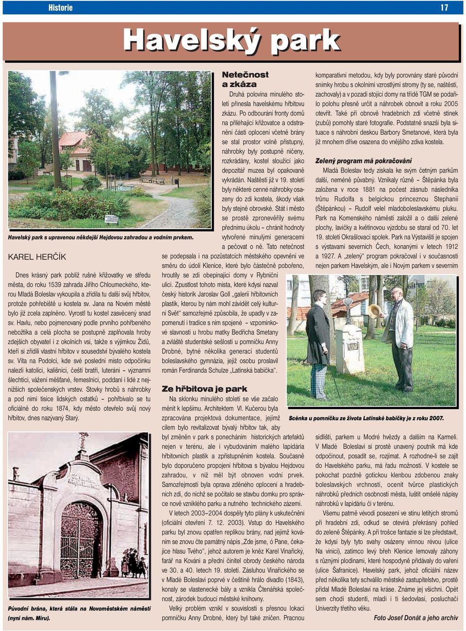 kostela sv. Jana na Novém městě bylo již zcela zaplněno. Vyrostl tu kostel zasvěcený snad sv.