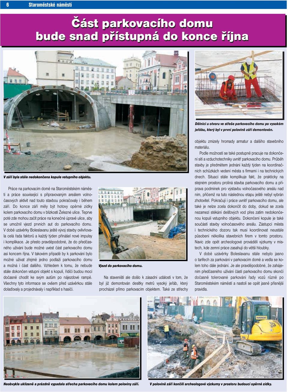 Práce na parkovacím domě na Staroměstském náměstí a práce související s připravovaným areálem volnočasových aktivit nad touto stavbou pokračovaly i během září.