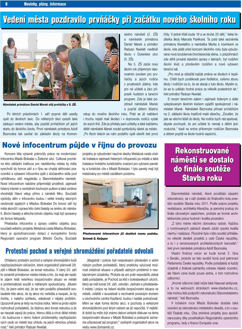 Celková proměna této základní instituce pro návštěvníky města by měla vyvrcholit do konce září a v říjnu se chystá stěhování pracovníků a vybavení infocentra zpět z dočasného sídla pod vyhlídkovou