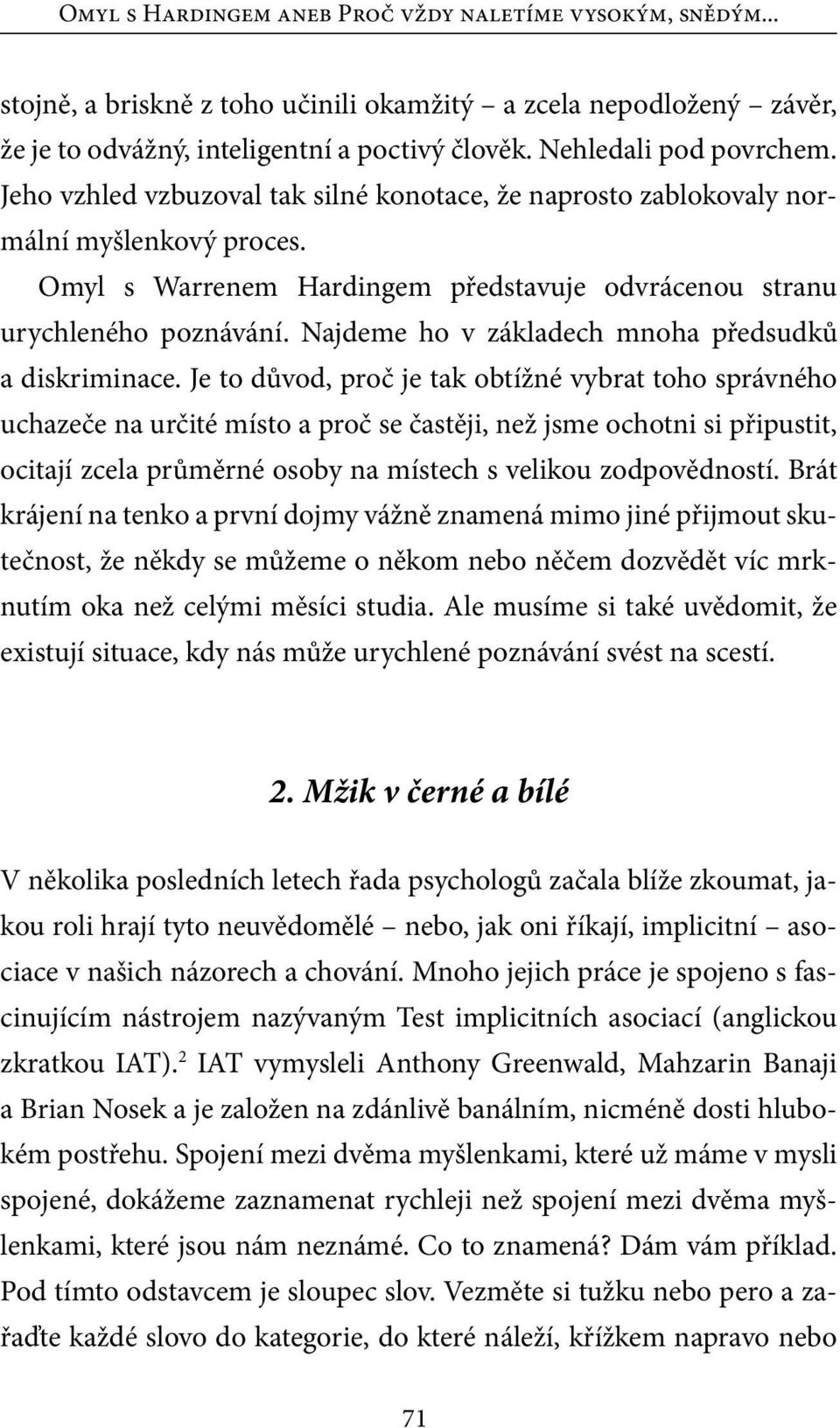 Najdeme ho v základech mnoha předsudků a diskriminace.