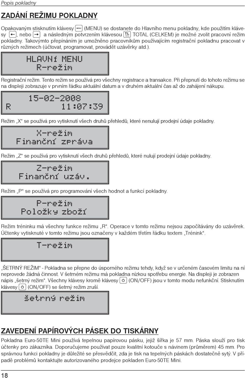 HLAVNÍ MENU R-režim Registraèní režim. Tento režim se používá pro všechny registrace a transakce.