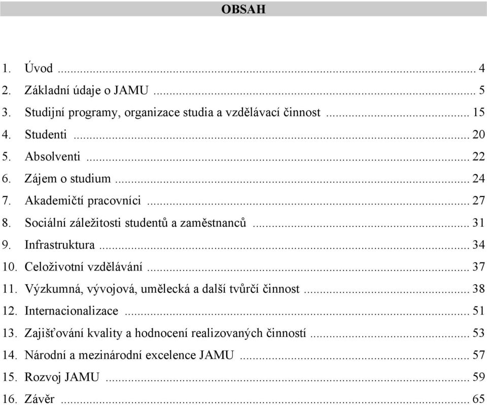 Infrastruktura... 34 10. Celoživotní vzdělávání... 37 11. Výzkumná, vývojová, umělecká a další tvůrčí činnost... 38 12. Internacionalizace.
