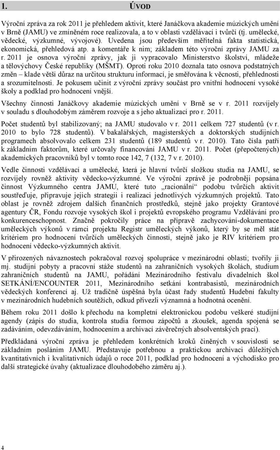 2011 je osnova výroční zprávy, jak ji vypracovalo Ministerstvo školství, mládeže a tělovýchovy České republiky (MŠMT).