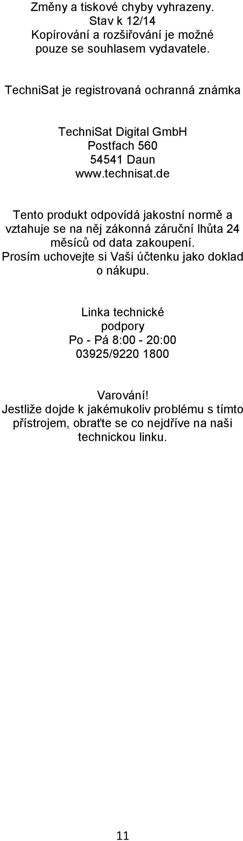 de Tento produkt odpovídá jakostní normě a vztahuje se na něj zákonná záruční lhůta 24 měsíců od data zakoupení.