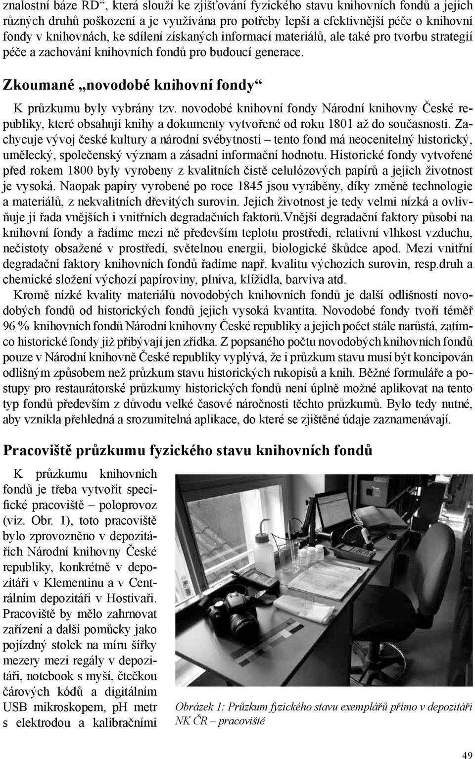 novodobé knihovní fondy Národní knihovny České republiky, které obsahují knihy a dokumenty vytvořené od roku 1801 až do současnosti.