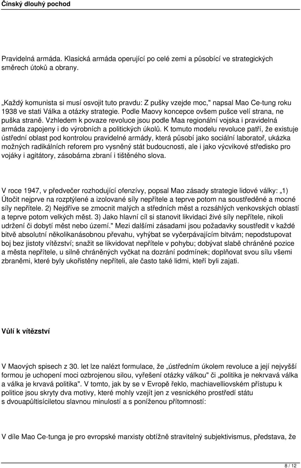 Vzhledem k povaze revoluce jsou podle Maa regionální vojska i pravidelná armáda zapojeny i do výrobních a politických úkolů.
