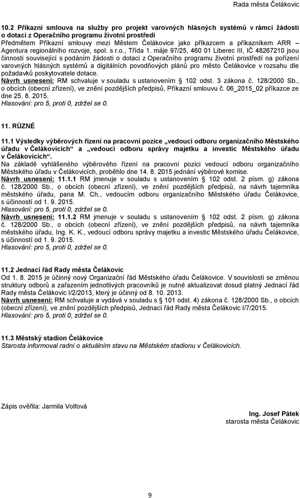 máje 97/25, 460 01 Liberec III, IČ 48267210 jsou činnosti související s podáním žádosti o dotaci z Operačního programu životní prostředí na pořízení varovných hlásných systémů a digitálních