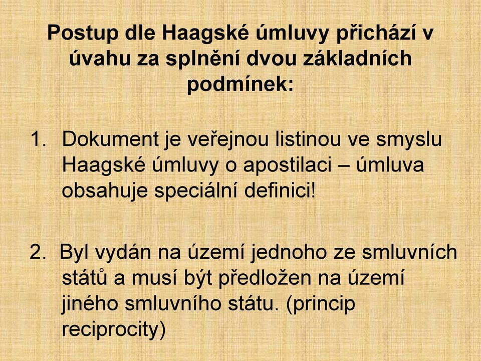 Dokument je veřejnou listinou ve smyslu Haagské úmluvy o apostilaci úmluva