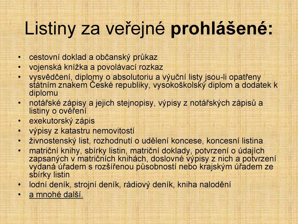 katastru nemovitostí živnostenský list, rozhodnutí o udělení koncese, koncesní listina matriční knihy, sbírky listin, matriční doklady, potvrzení o údajích zapsaných v matričních