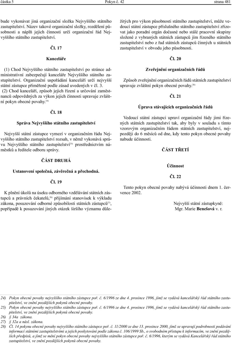 17 Kanceláøe (1) Chod Nejvyššího státního zastupitelství po stránce administrativní zabezpeèují kanceláøe Nejvyššího státního zastupitelství.