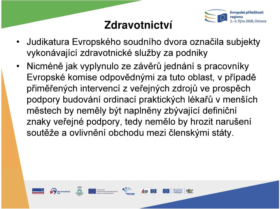 intervencí z veřejných zdrojů ve prospěch podpory budování ordinací praktických lékařů v menších městech by neměly být