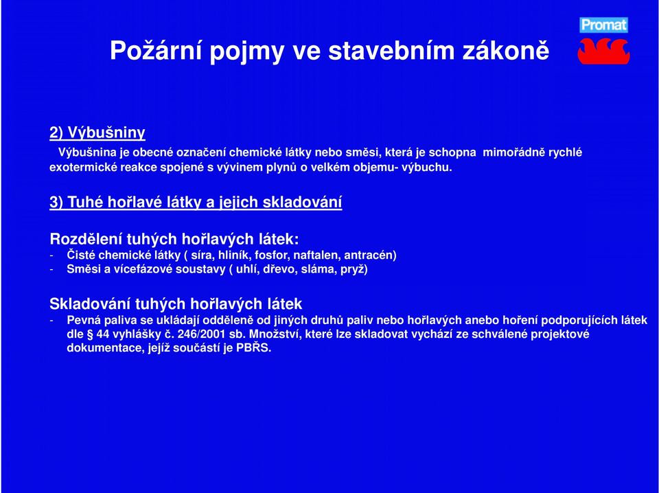 3) Tuhé hořlavé látky a jejich skladování Rozdělení tuhých hořlavých látek: - Čisté chemické látky ( síra, hliník, fosfor, naftalen, antracén) - Směsi a