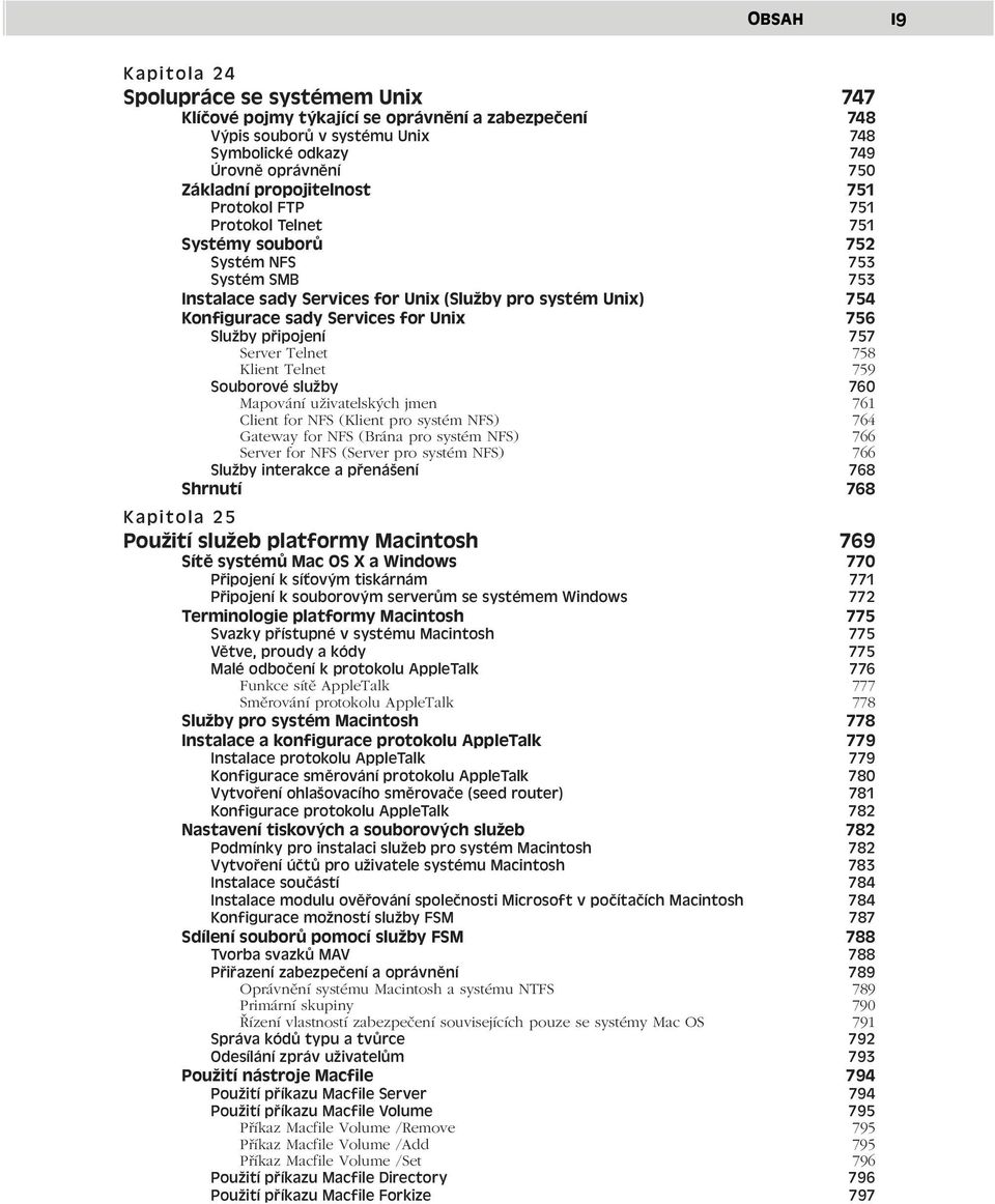 Unix 756 Služby připojení 757 Server Telnet 758 Klient Telnet 759 Souborové služby 760 Mapování uživatelských jmen 761 Client for NFS (Klient pro systém NFS) 764 Gateway for NFS (Brána pro systém