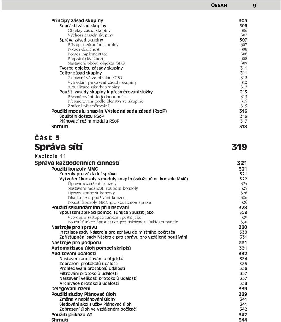 312 Aktualizace zásady skupiny 312 Použití zásady skupiny k přesměrování složky 313 Přesměrování do jednoho místa 313 Přesměrování podle členství ve skupině 315 Zrušení přesměrování 315 Použití